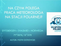  Na czym polega praca meteorologa na stacji polarnej